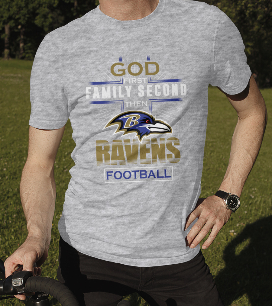 God First Family Second Then Baltimore Ravens Football T-Shirt