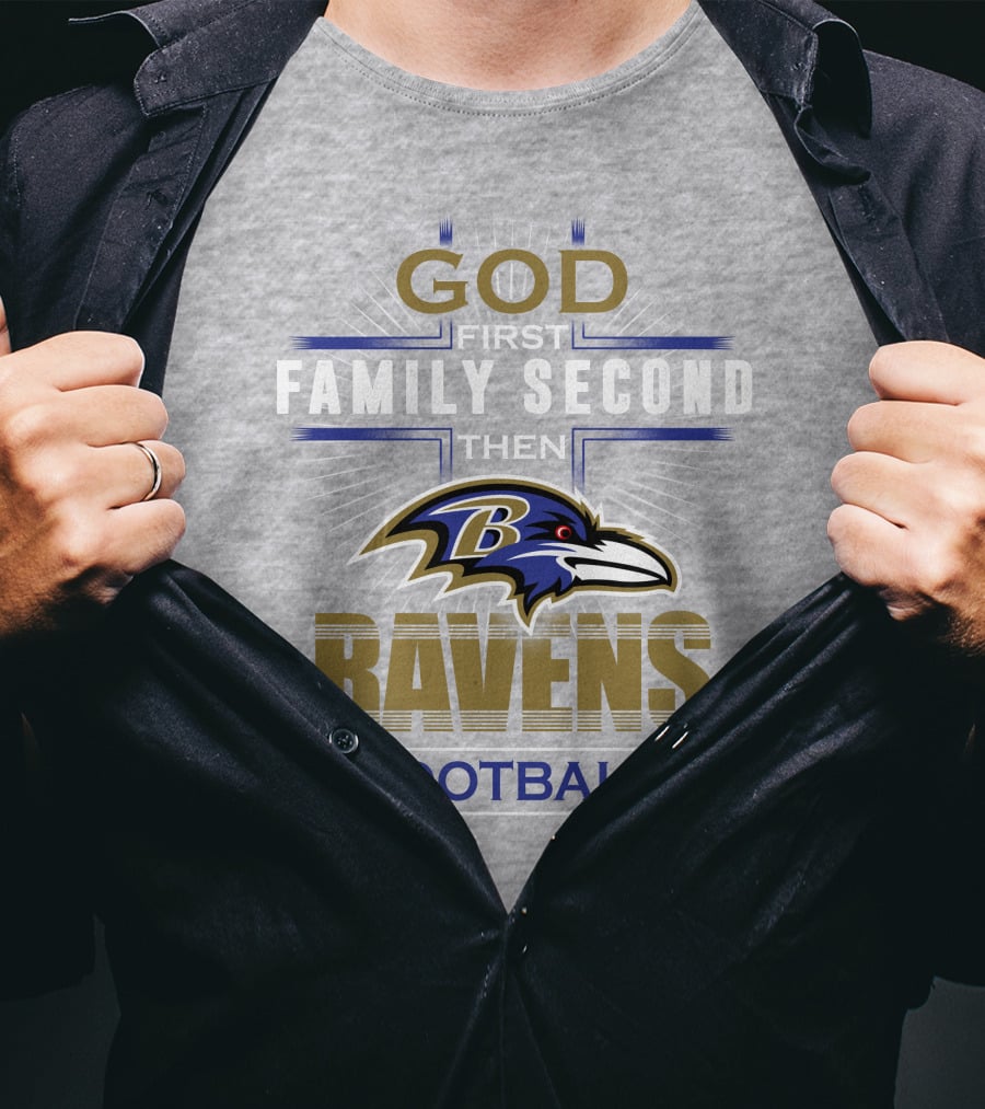 God First Family Second Then Baltimore Ravens Football T-Shirt