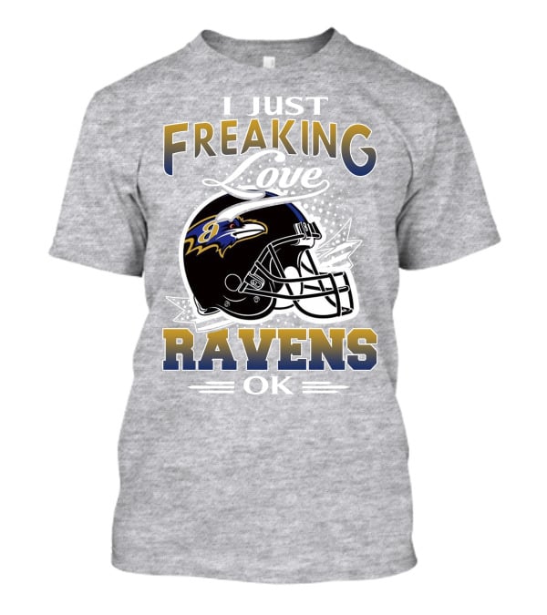 I Just Freaking Love Ravens Ok Baltimore Ravens T-Shirt