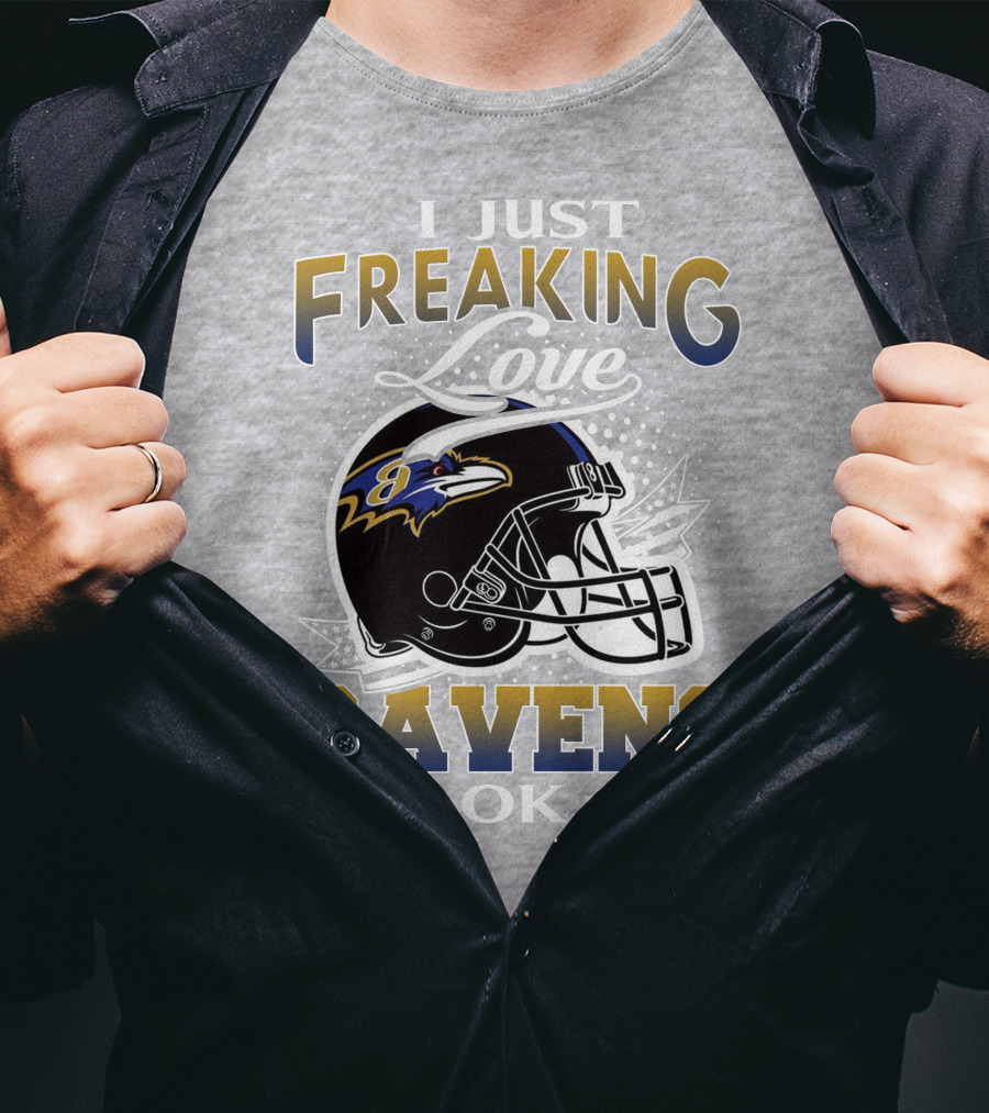 I Just Freaking Love Ravens Ok Baltimore Ravens T-Shirt