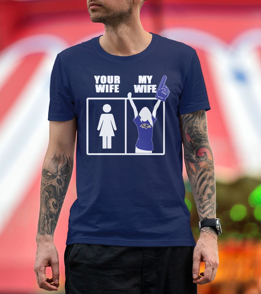 Baltimore Ravens Your Wife My Wife Football Fan Allegiance T-Shirt