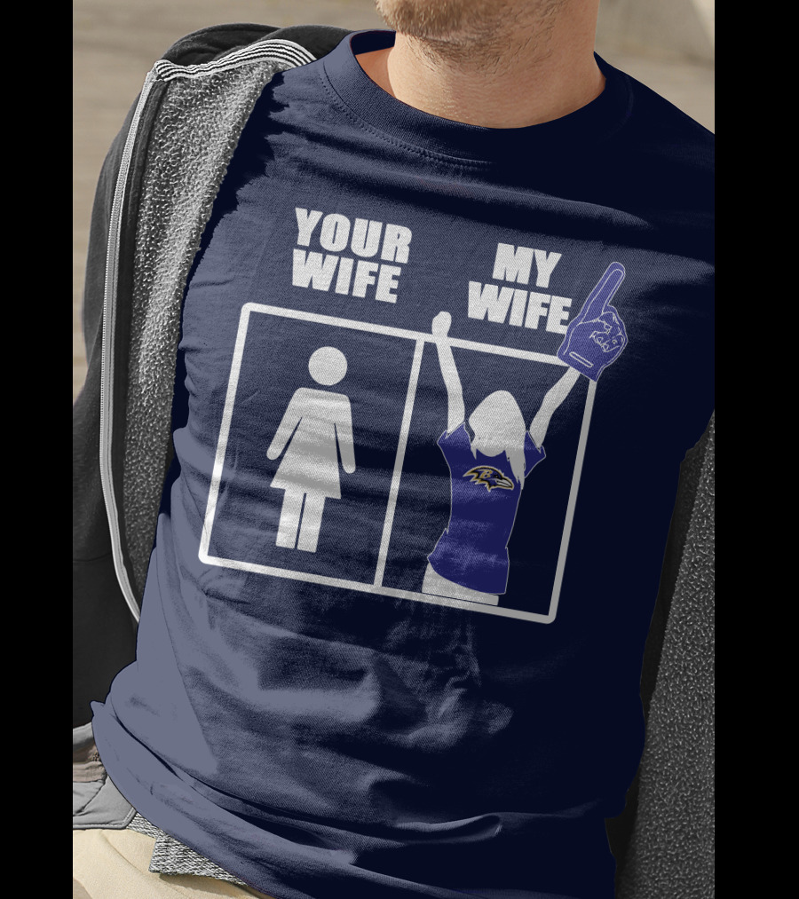 Baltimore Ravens Your Wife My Wife Football Fan Allegiance T-Shirt