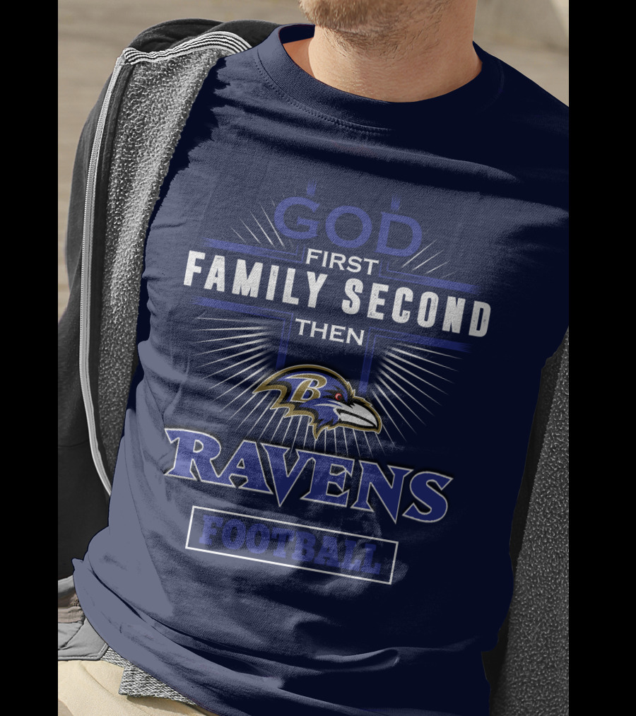 God First Family Second Then Ravens Football T-Shirt