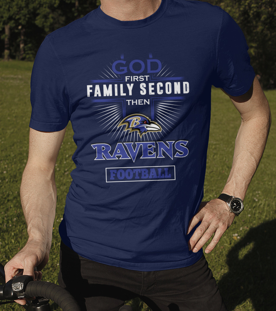 God First Family Second Then Ravens Football T-Shirt