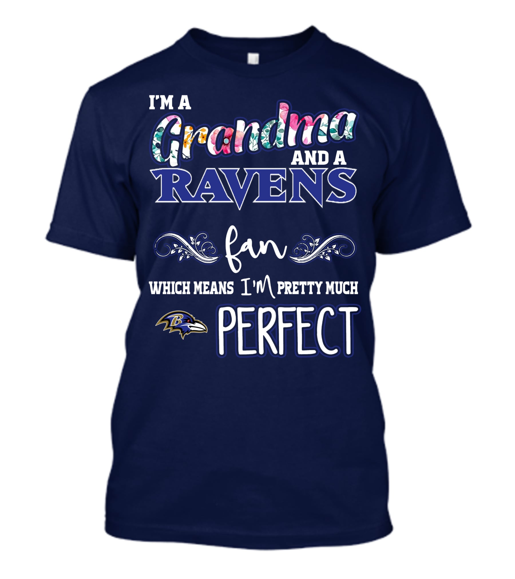 I'm A Grandma And A Ravens Fan Which Means I'm Pretty Much Perfect T-Shirt