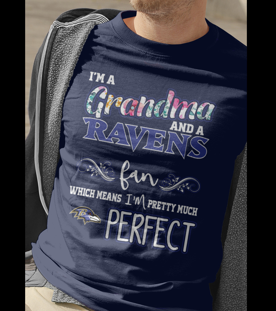 I'm A Grandma And A Ravens Fan Which Means I'm Pretty Much Perfect T-Shirt
