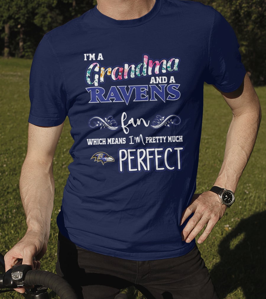 I'm A Grandma And A Ravens Fan Which Means I'm Pretty Much Perfect T-Shirt