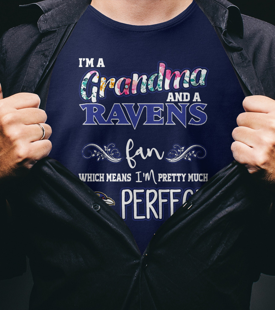 I'm A Grandma And A Ravens Fan Which Means I'm Pretty Much Perfect T-Shirt