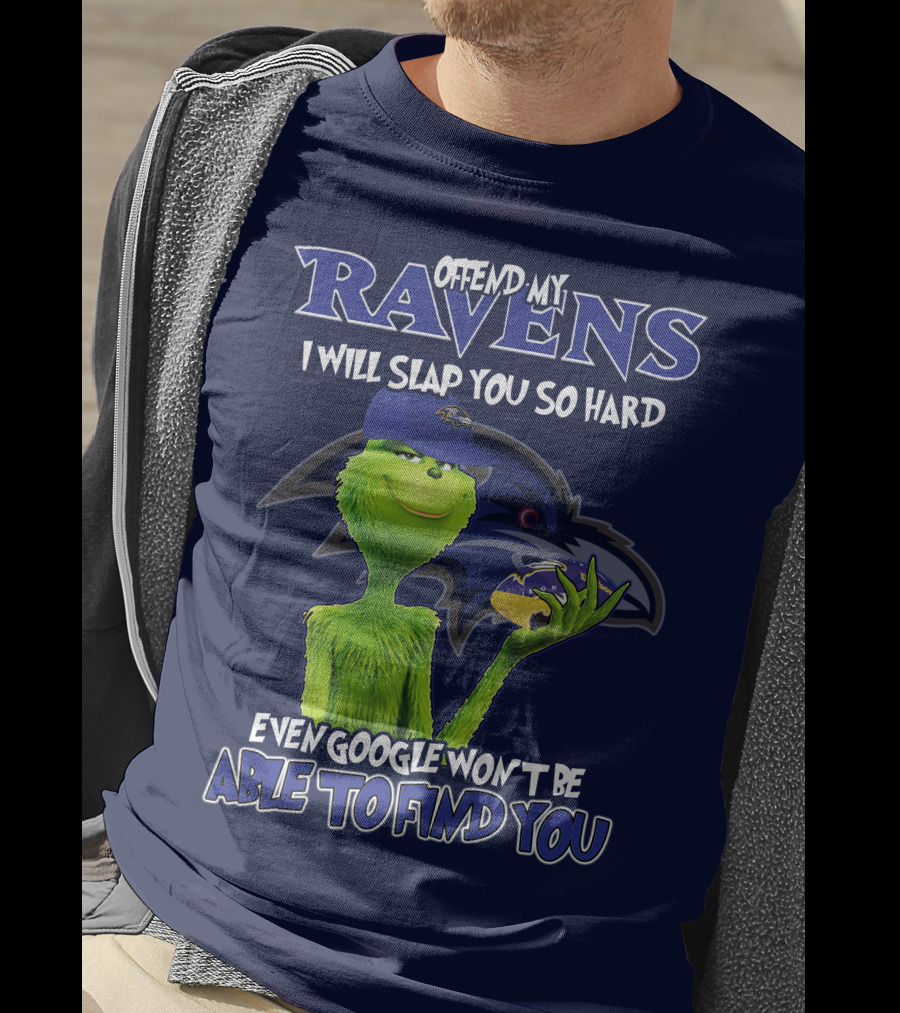 Offend My Ravens I Will Slap You So Hard Even Google Won't Be Able To Find You Grinch V2 Baltimore Ravens T-Shirt