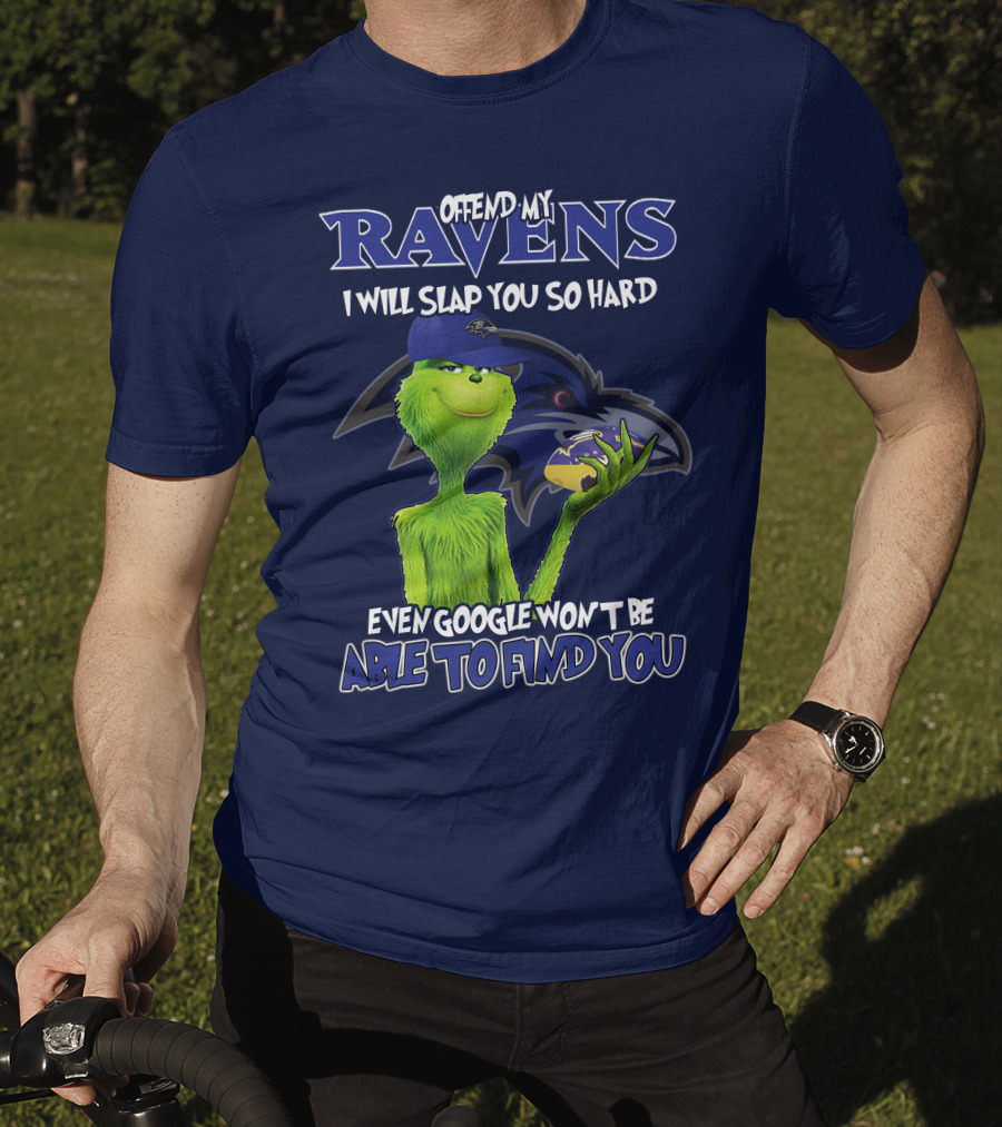 Offend My Ravens I Will Slap You So Hard Even Google Won't Be Able To Find You Grinch V2 Baltimore Ravens T-Shirt