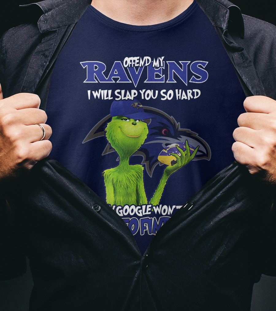 Offend My Ravens I Will Slap You So Hard Even Google Won't Be Able To Find You Grinch V2 Baltimore Ravens T-Shirt