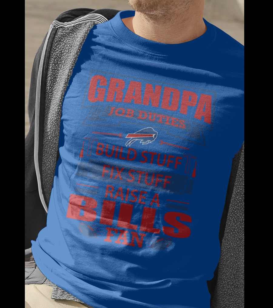 Grandpa Job Duties Buffalo Bills Build Stuff Fix Stuff Raise A Bills Fan T-Shirt