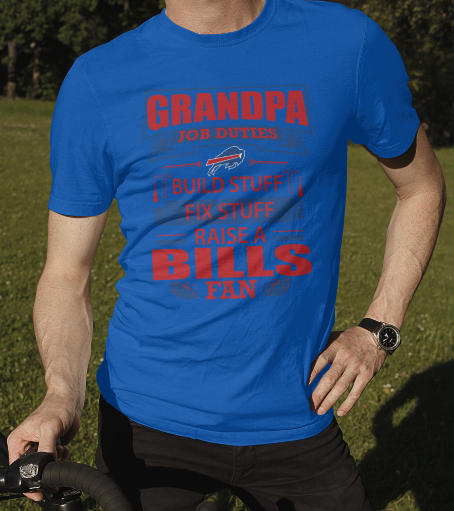 Grandpa Job Duties Buffalo Bills Build Stuff Fix Stuff Raise A Bills Fan T-Shirt