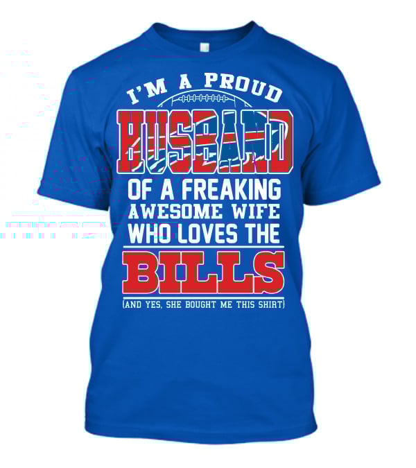 I'm A Proud Husband Of A Freaking Awesome Wife Who Loves The Bills T-Shirt