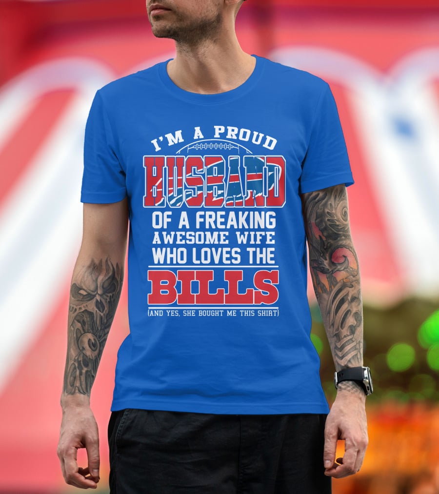 I'm A Proud Husband Of A Freaking Awesome Wife Who Loves The Bills T-Shirt