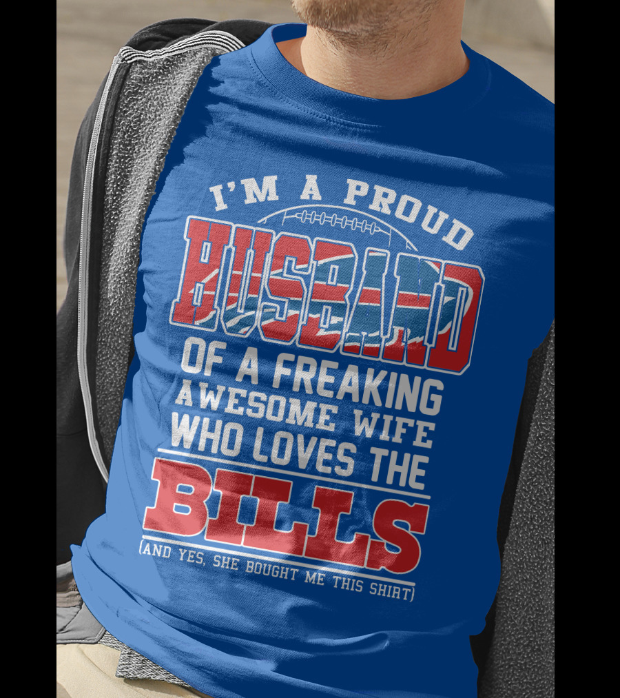 I'm A Proud Husband Of A Freaking Awesome Wife Who Loves The Bills T-Shirt