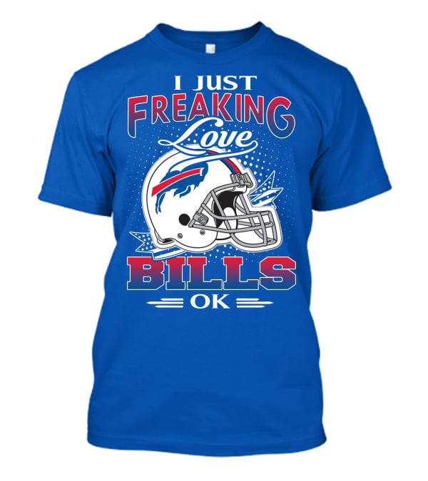 I Just Freaking Love Buffalo Bills Ok T-Shirt