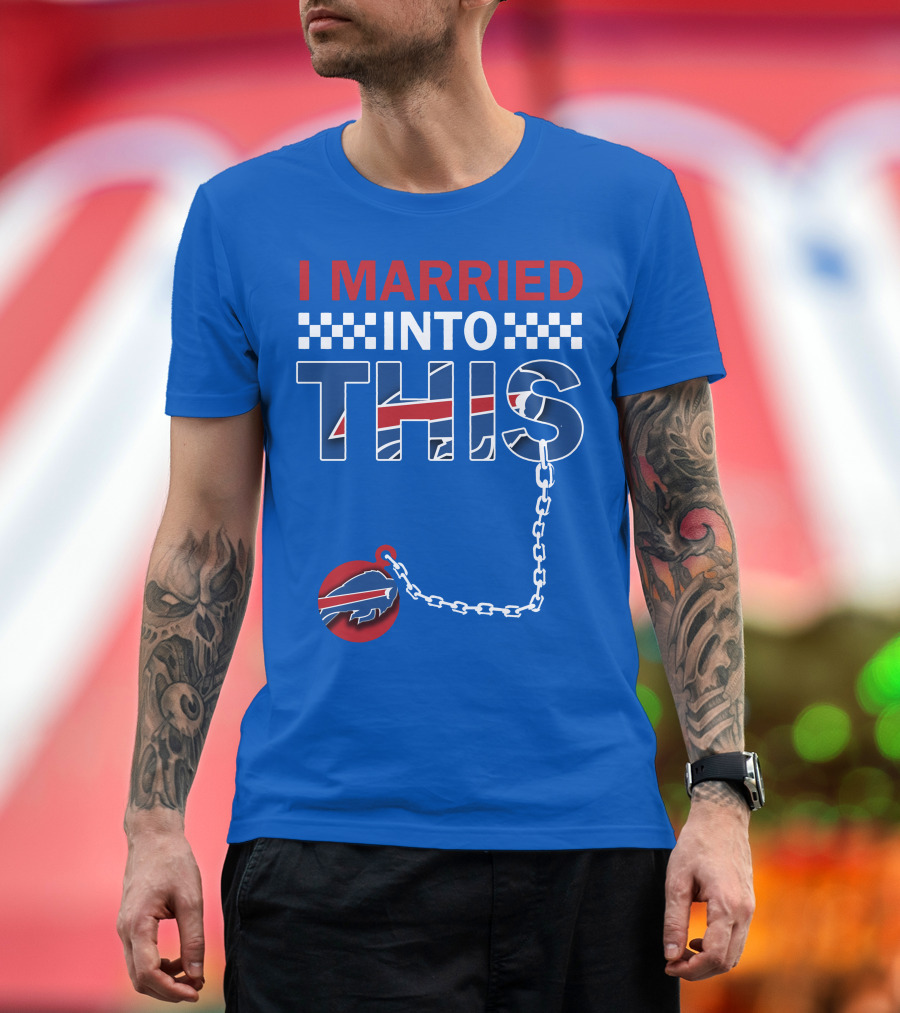 I Married Into This Buffalo Bills T-Shirt