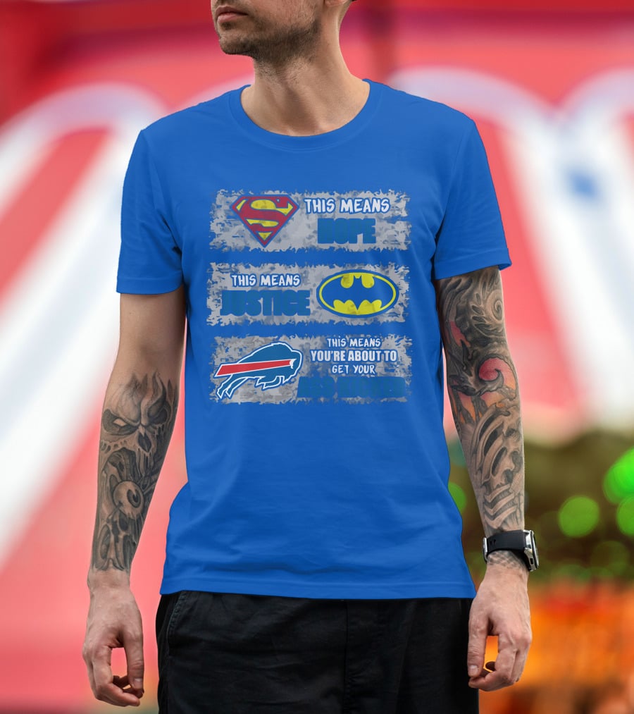 Buffalo Bills Superman Batman Hope Justice Get Your Ass Kicked T-Shirt