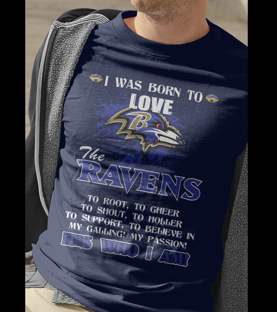 I Was Born To Love The Baltimore Ravens It's Who I Am T-Shirt