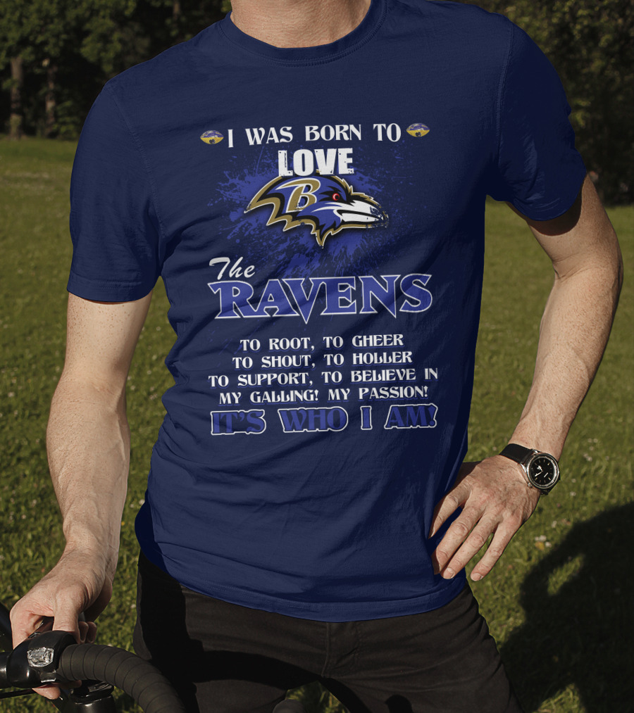 I Was Born To Love The Baltimore Ravens It's Who I Am T-Shirt