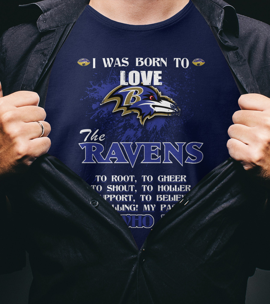 I Was Born To Love The Baltimore Ravens It's Who I Am T-Shirt