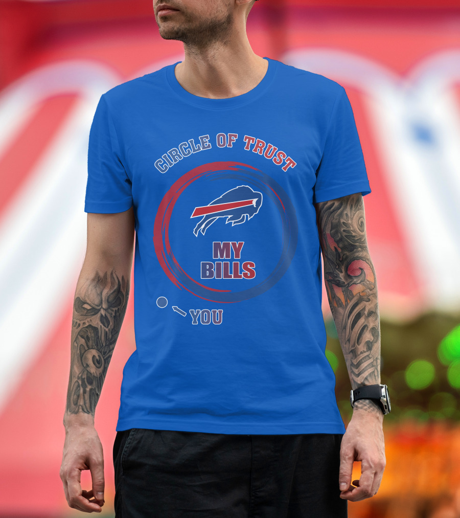 Circle Of Trust Buffalo Bills My Bills You T-Shirt