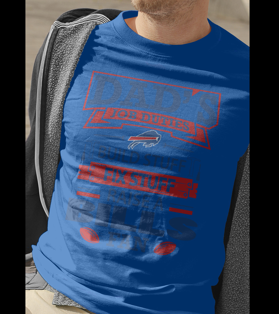 Dad's Job Duties Fix Stuff Raise A Buffalo Bills Fan T-Shirt