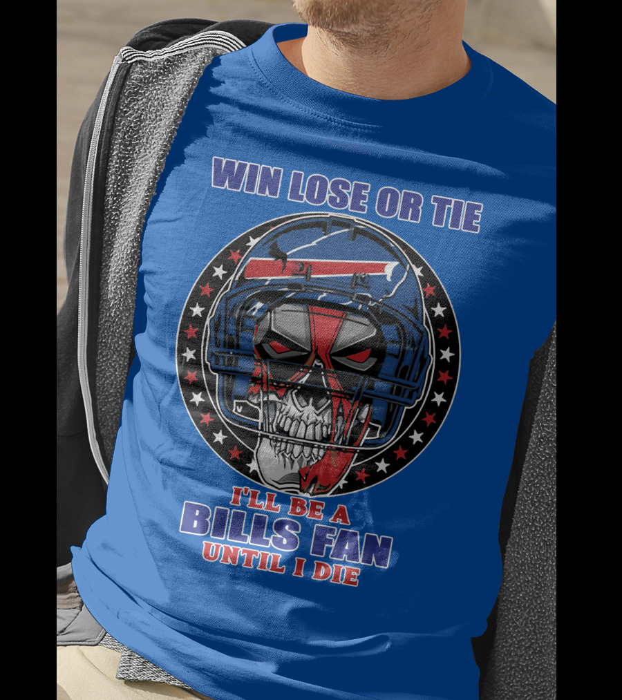 Win Lose Or Tie Bills Fan Until I Die Buffalo Bills 58 Skull Helmet T-Shirt