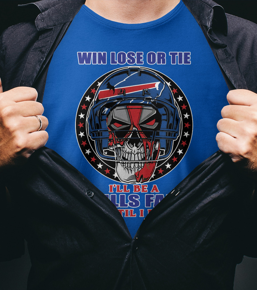 Win Lose Or Tie Bills Fan Until I Die Buffalo Bills 58 Skull Helmet T-Shirt