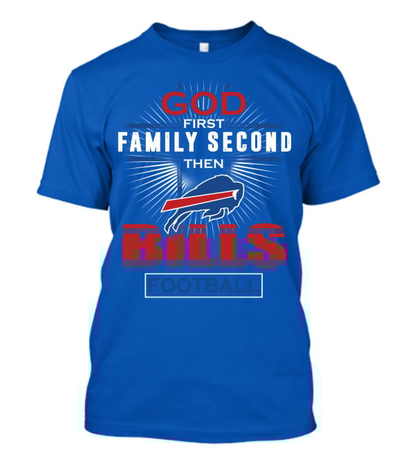 Buffalo Bills God First Family Second Then Football T-Shirt