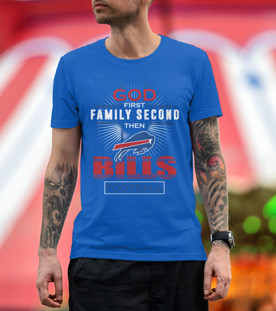 Buffalo Bills God First Family Second Then Football T-Shirt