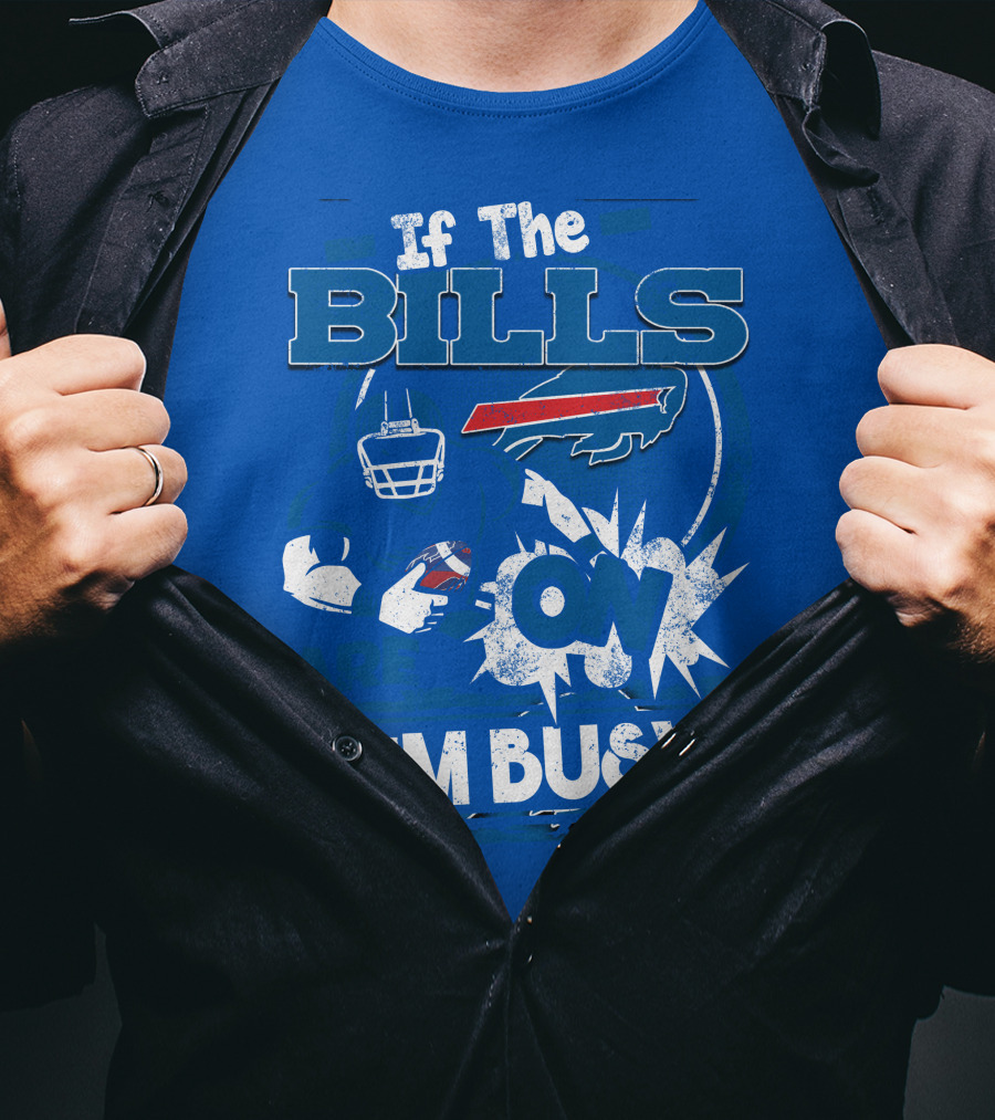 If The Bills Are On I'm Busy Buffalo Bills Football Fan Game Day Priorities T-Shirt