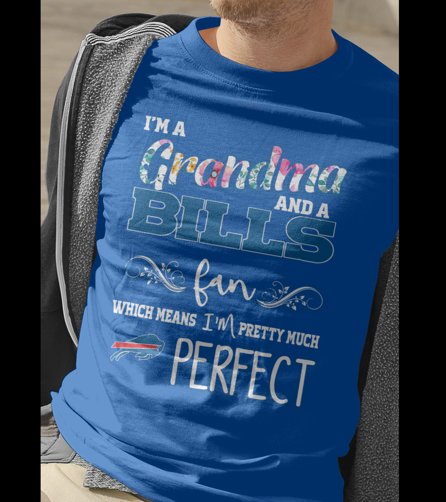 I'm A Grandma And A Bills Fan Which Means I'm Pretty Much Perfect Buffalo Bills Fan T-Shirt