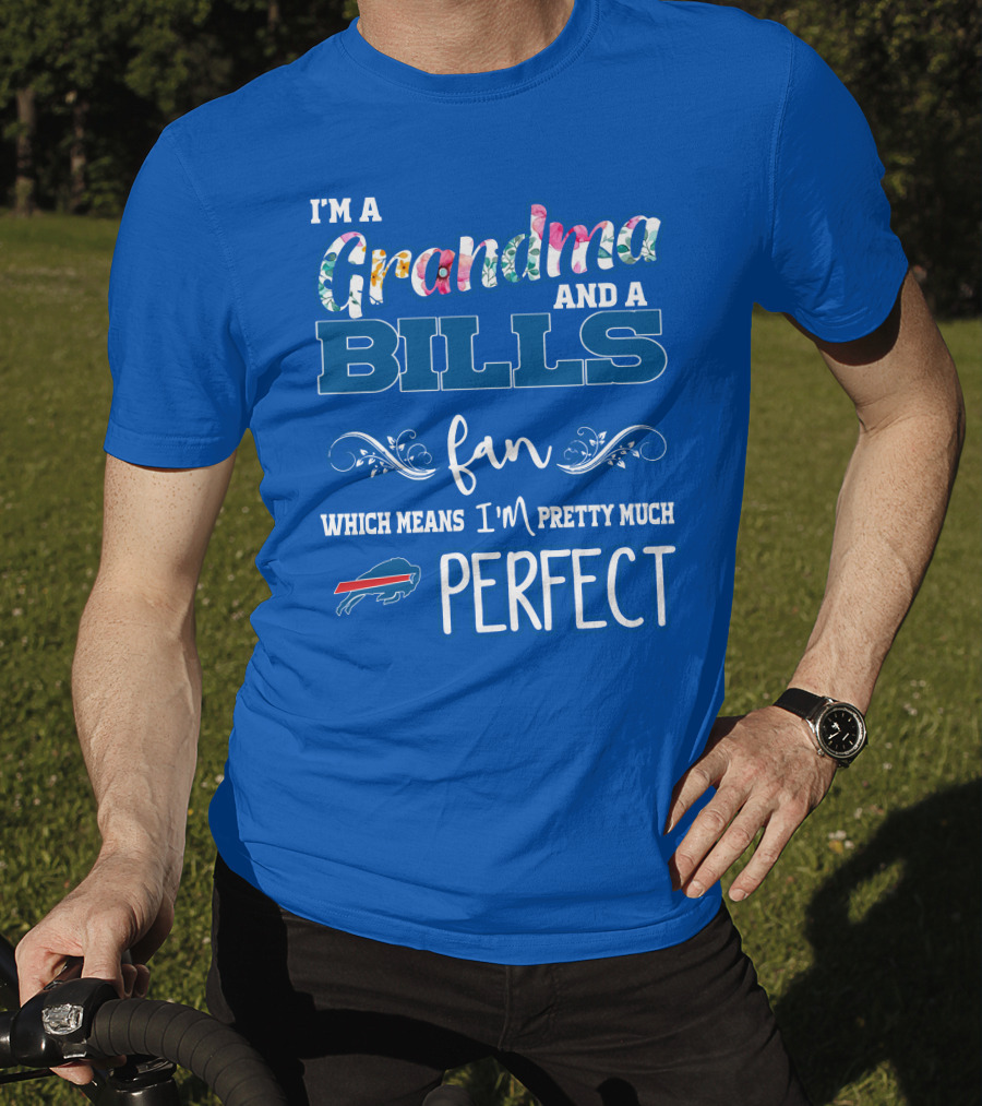 I'm A Grandma And A Bills Fan Which Means I'm Pretty Much Perfect Buffalo Bills Fan T-Shirt