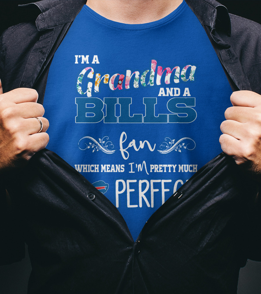 I'm A Grandma And A Bills Fan Which Means I'm Pretty Much Perfect Buffalo Bills Fan T-Shirt