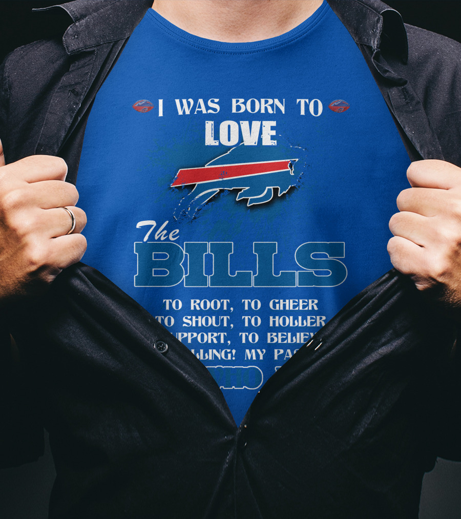 I Was Born To Love The Buffalo Bills It's Who I Am T-Shirt