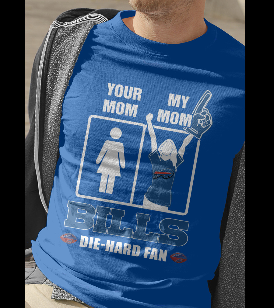 Your Mom My Mom Bills Die-Hard Fan T-Shirt