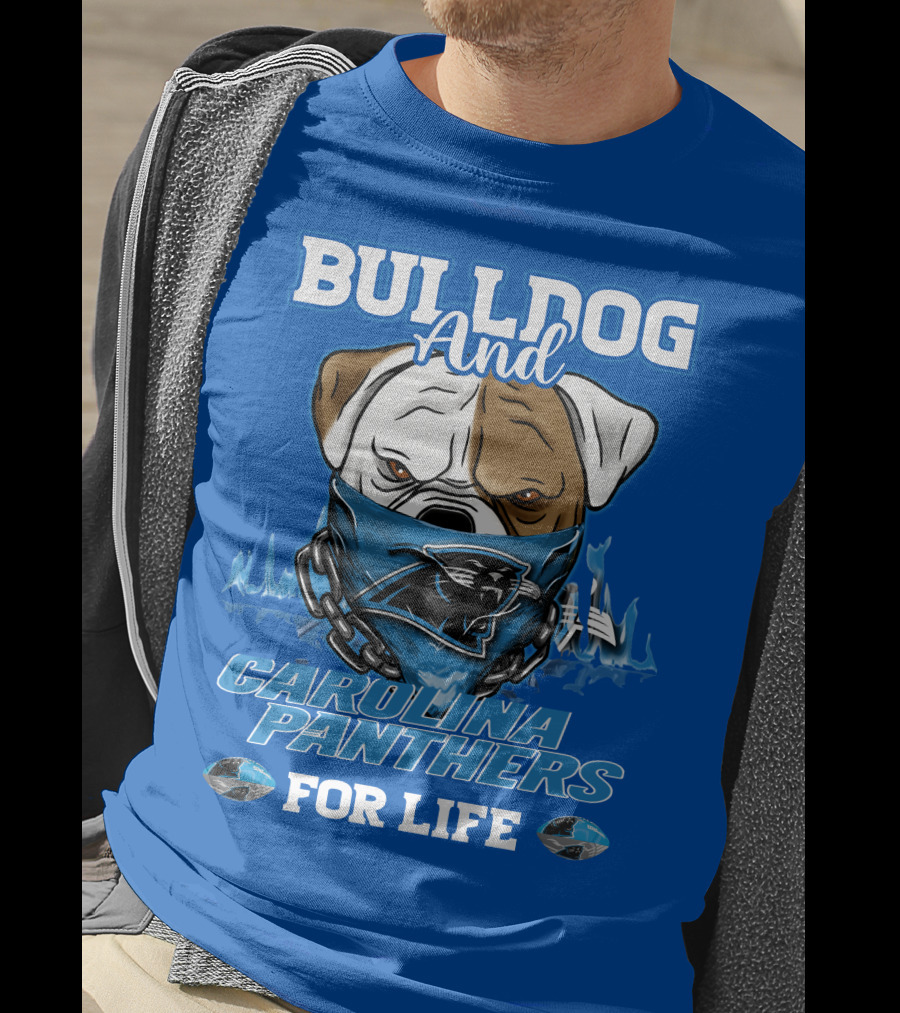 Bulldog And Carolina Panthers For Life T-Shirt