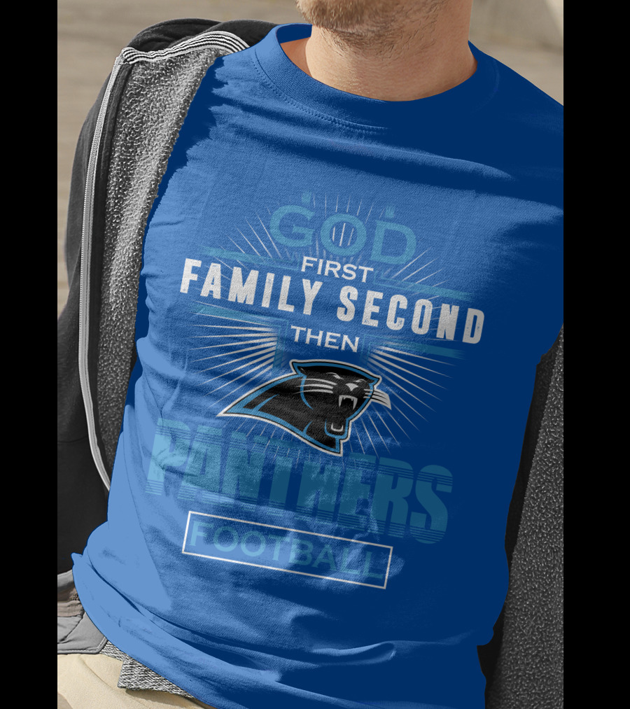 God First Family Second Then Panthers Football T-Shirt