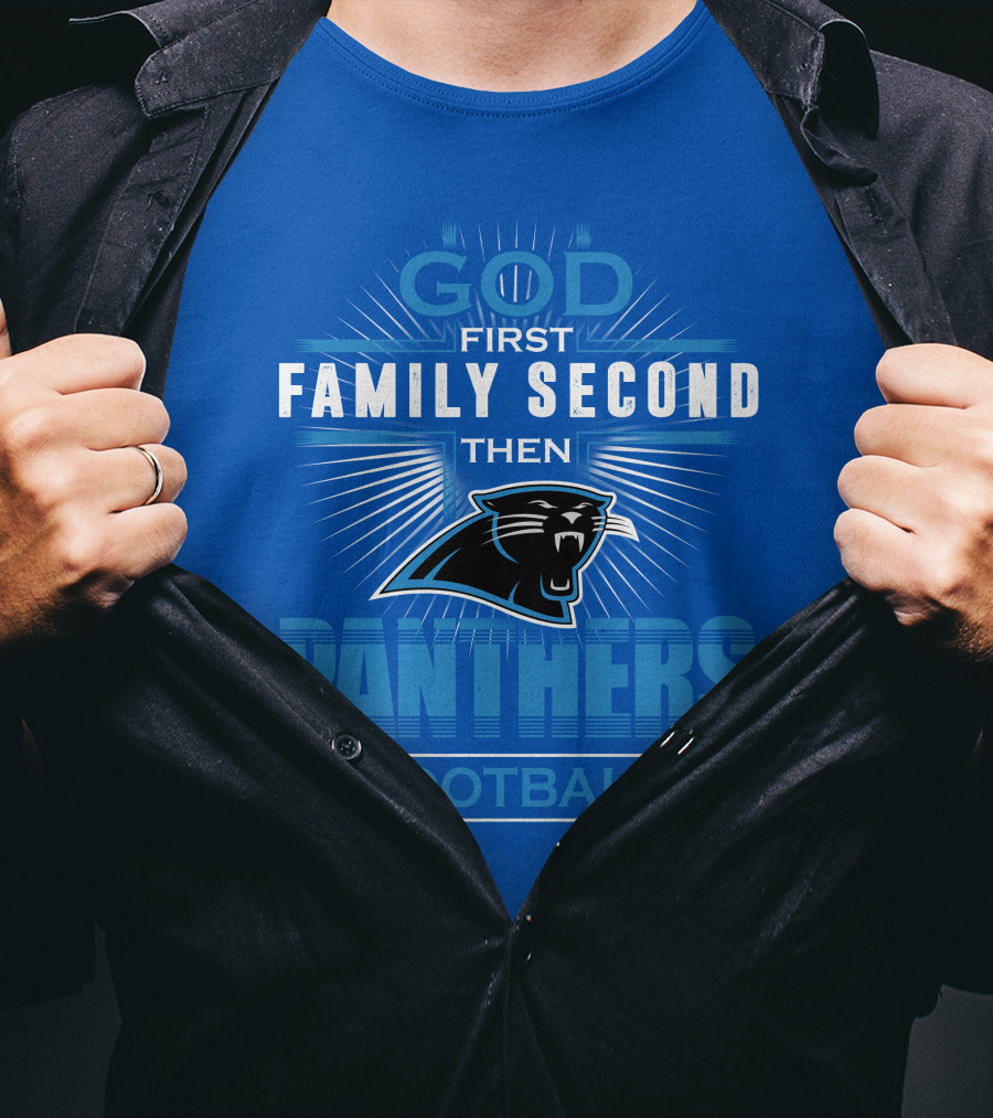 God First Family Second Then Panthers Football T-Shirt