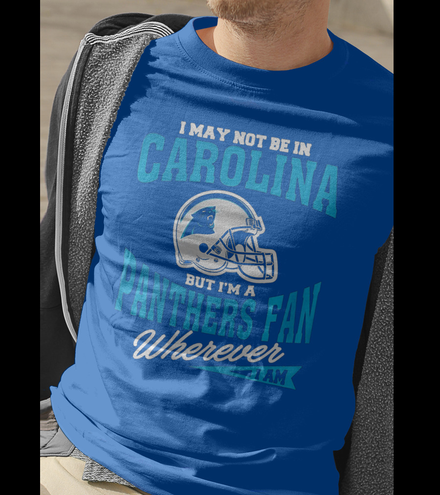 Carolina Panthers Fan Wherever I Am Football Helmet T-Shirt