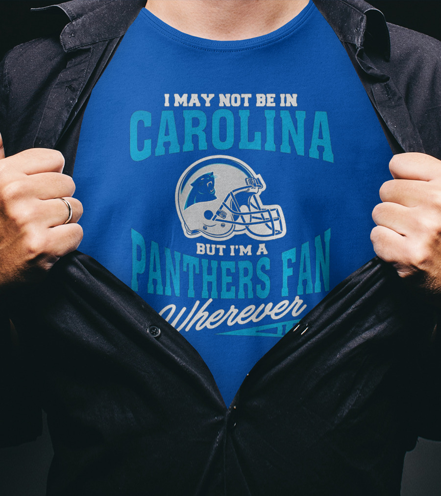Carolina Panthers Fan Wherever I Am Football Helmet T-Shirt