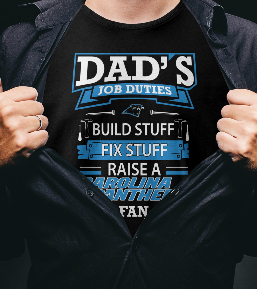 Dad's Job Duties Build Stuff Fix Stuff Raise A Carolina Panthers Fan T-Shirt