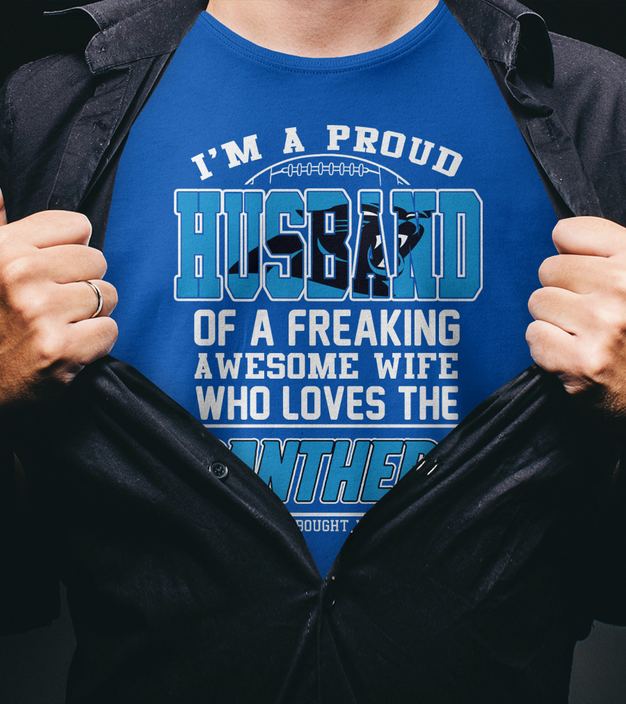 I'm A Proud Husband Of A Freaking Awesome Wife Who Loves The Panthers T-Shirt