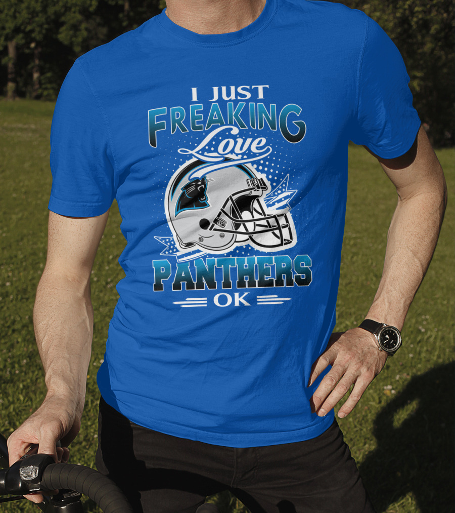 I Just Freaking Love Carolina Panthers Football Ok T-Shirt