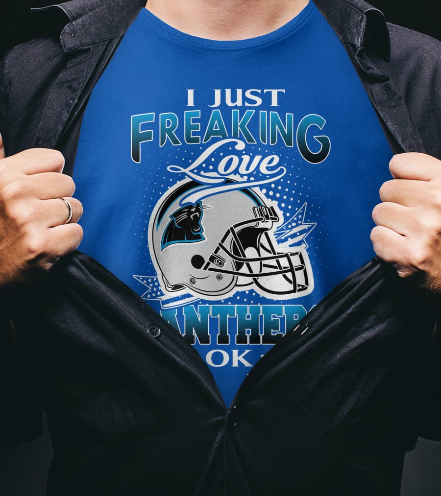 I Just Freaking Love Carolina Panthers Football Ok T-Shirt
