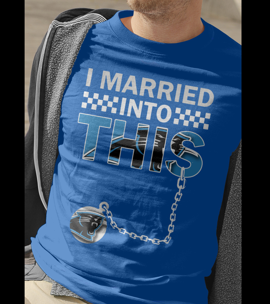 I Married Into This Carolina Panthers T-Shirt