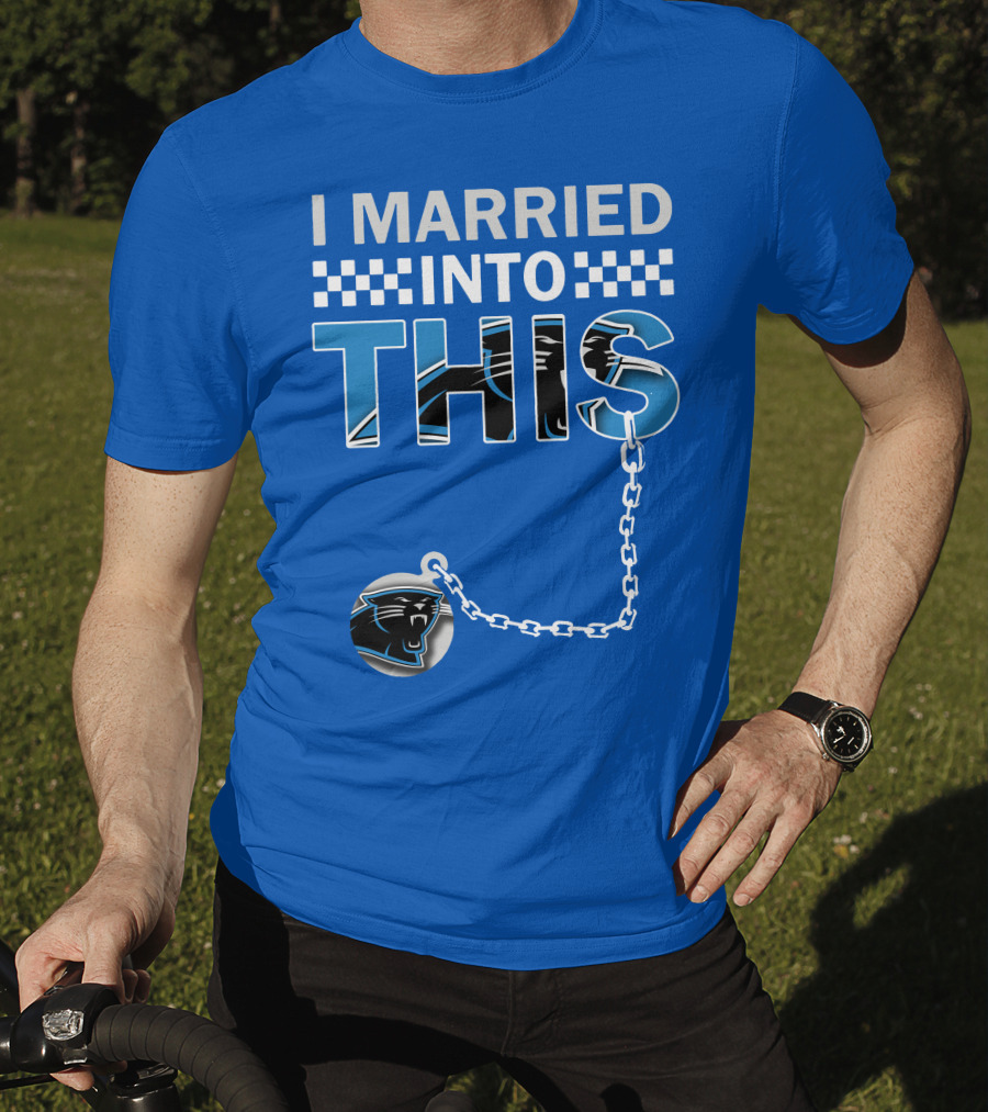 I Married Into This Carolina Panthers T-Shirt