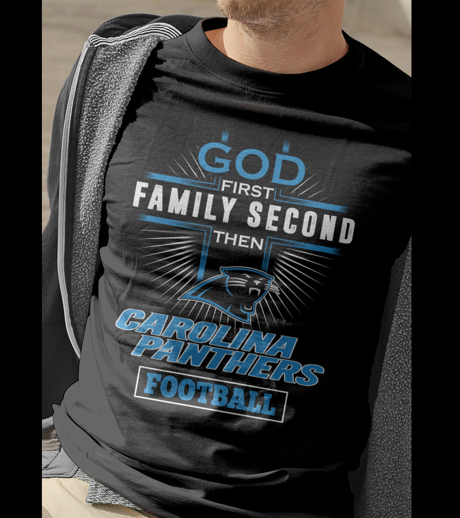 God First Family Second Then Carolina Panthers Football T-Shirt